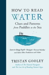 book How to Read Water: Clues and Patterns from Puddles to the Sea: Learn to Gauge Depth, Navigate, Forecast Weather, and Make Other Predictions with Water