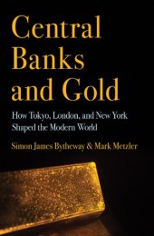 book Central Banks and Gold: How Tokyo, London, and New York Shaped the Modern World