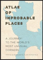 book Atlas of Improbable Places: A Journey to the World’s Most Unusual Corners