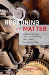 book Reckoning with Matter: Calculating Machines, Innovation, and Thinking About Thinking from Pascal to Babbage