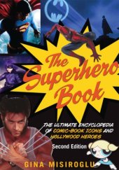 book The Superhero Book: The Ultimate Encyclopedia of Comic-Book Icons and Hollywood Heroes, 2nd Edition