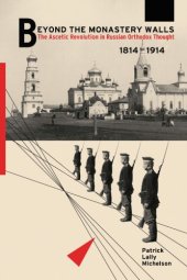 book Beyond the Monastery Walls: The Ascetic Revolution in Russian Orthodox Thought, 1814–1914