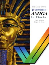 book The Story of the Commodore Amiga in Pixels_