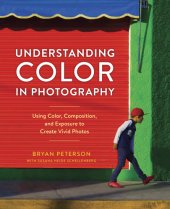 book Understanding Color in Photography: Using Color, Composition, and Exposure to Create Vivid Photos