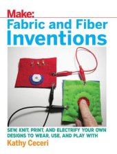 book Fabric and Fiber Inventions: Sew, Knit, Print, and Electrify Your Own Designs to Wear, Use, and Play With