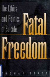 book Fatal Freedom: The Ethics & Politics of Suicide