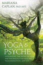 book Yoga & psyche : integrating the paths of yoga and psychology for healing, transformation, and joy