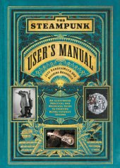 book The Steampunk User’s Manual: An Illustrated Practical and Whimsical Guide to Creating Retro-Futurist Dreams