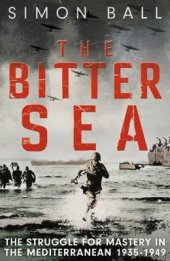 book The Bitter Sea: The Struggle for Mastery in the Mediterranean 1935–1949