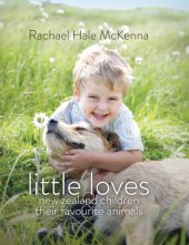 book Little Loves: New Zealand Children and Their Favourite Animals