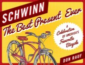 book Schwinn: The Best Present Ever: A Celebration of America’s Favorite Bicycle