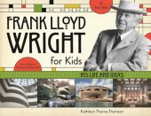 book Frank Lloyd Wright for Kids: His Life and Ideas, 2nd Edition