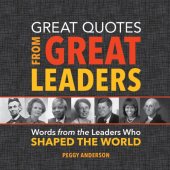 book Great Quotes from Great Leaders: Words from the Leaders Who Shaped the World