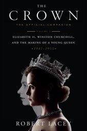 book The Crown: The Official Companion, Volume 1: Elizabeth II, Winston Churchill, and the Making of a Young Queen (1947–1955)