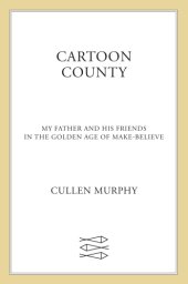 book Cartoon County: My Father and His Friends in the Golden Age of Make-Believe