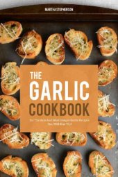 book The Garlic Cookbook: For the Best and Most Unique Garlic Recipes You Will Ever Try!