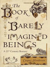 book The Book of Barely Imagined Beings: A 21st Century Bestiary