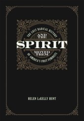 book And the Spirit Moved Them: The Lost Radical History of America’s First Feminists