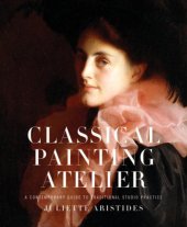 book Classical Painting Atelier: A Contemporary Guide to Traditional Studio Practice