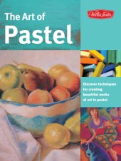 book The Art of Pastel: Discover Techniques for Creating Beautiful Works of Art in Pastel