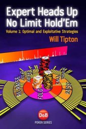 book Expert Heads Up No Limit Hold’em, Volume1: Optimal and Exploitative Strategies