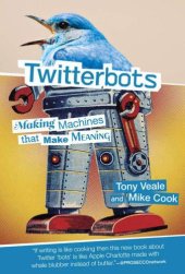 book Twitterbots: Making Machines That Make Meaning