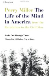 book The Life of the Mind in America: From the Revolution to the Civil War, Books One Through Three