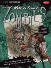 book How to Draw Zombies: Discover the Secrets to Drawing, Painting, and Illustrating the Undead