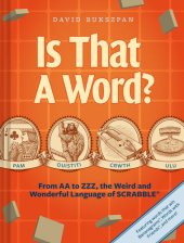 book Is That a Word?: From AA to ZZZ, the Weird and Wonderful Language of SCRABBLE