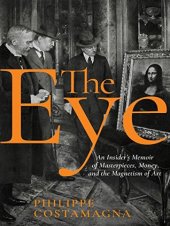 book The Eye: An Insider’s Memoir of Masterpieces, Money, and the Magnetism of Art