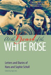 book At the Heart of the White Rose: Letters and Diaries of Hans and Sophie Scholl