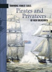 book Trimming Yankee Sails: Pirates and Privateers of New Brunswick