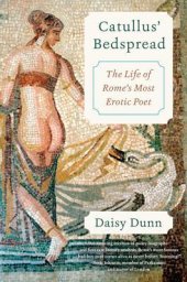 book Catullus’ Bedspread: The Life of Rome’s Most Erotic Poet