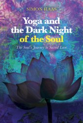 book Yoga and the Dark Night of the Soul: The Soul’s Journey to Sacred Love