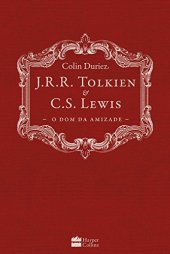 book J.R.R. Tolkien e C.S. Lewis: O dom da Amizade