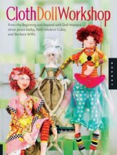 book Cloth Doll Workshop: From the Beginning and Beyond with Doll Masters Elinor Peace Bailey, Patti Medaris Culea, and Barbara Willis