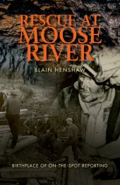 book Rescue at Moose River: The Birthplace of On-the-spot-reporting