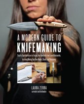 book A Modern Guide to Knifemaking: Step-by-Step Instruction for Forging Your Own Knife from Expert Bladesmiths, Including Making Your Own Handle, Sheath and Sharpening