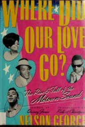 book Where Did Our Love Go?: The Rise & Fall of the Motown Sound