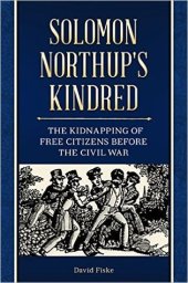 book Solomon Northup’s Kindred: The Kidnapping of Free Citizens Before the Civil War