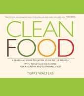 book Clean Food A Seasonal Guide To Eating Close To The Source With More Than 200 Recipes For A Healthy And Sustainable You