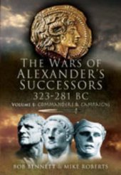 book The Wars of Alexander’s Successors, 323–281 BC, Volume 1: Commanders and Campaigns