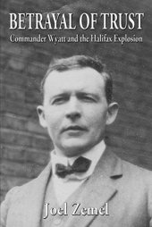 book Betrayal of Trust: Commander Wyatt and the Halifax Explosion