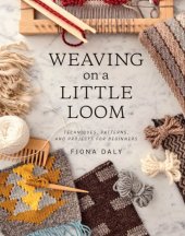 book Weaving on a Little Loom: Techniques, Patterns, and Projects for Beginners