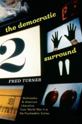 book The Democratic Surround: Multimedia and American Liberalism from World War II to the Psychedelic Sixties