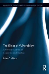 book The Ethics of Vulnerability: A Feminist Analysis of Social Life and Practice