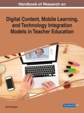 book Handbook of Research on Digital Content, Mobile Learning, and Technology Integration Models in Teacher Education (Advances in Educational Technologies and Instructional Design (AETID)