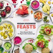 book Vegan Goodness Feasts: Plant-Based Meals for Big & Little Gatherings