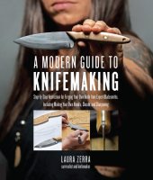 book A Modern Guide to Knifemaking: Step-by-Step Instruction for Forging Your Own Knife from Expert Bladesmiths, Including Making Your Own Handle, Sheath and Sharpening