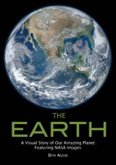 book The Earth: A Visual Story of Our Amazing Planet Featuring NASA Images